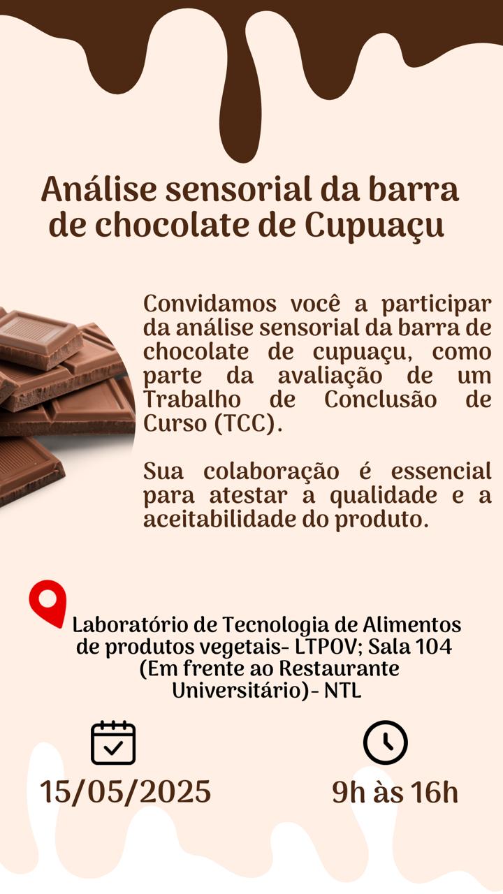 A Coordenação de Agronomia convida a participar da análise sensorial da barra de chocolate de cupuaçu, como parte da avaliação de um Trabalho de Conclusão de Curso (TCC).

Sua colaboração é essencial para atestar a qualidade e a aceitabilidade do produto.